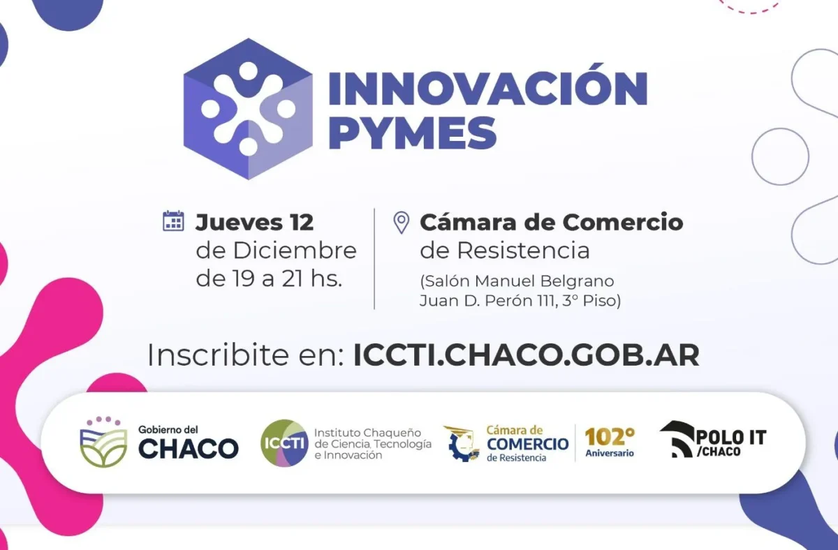 El Gobierno invitó al evento "Innovación PyMEs" para potenciar emprendimientos tecnológicos y científicos chaqueños